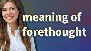 Forethought  meaning of Forethought [upl. by Neersin]