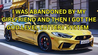 I WAS ABANDONED BY MY GIRLFRIEND AND THEN I GOT THE GOD LEVEL LOTTERY SYSTEM [upl. by Waugh]