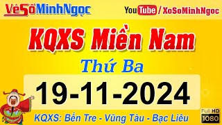 Kết Quả Xổ Số Miền Nam ngày 19112024 KQXS Miền Nam Bến Tre Vũng Tàu Bạc Liêu Xổ Số MinhNgoc [upl. by Htedirem]