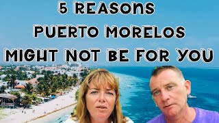 5 Reasons You May NOT want to move to Puerto Morelos Riviera Maya Mexico 🇲🇽 [upl. by Aed403]