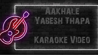 AAKHALE  YABESH THAPA  KARAOKE VIDEO [upl. by Oilasor516]