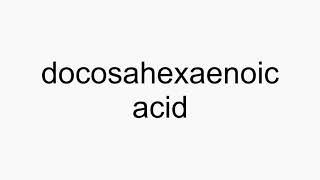 How to pronounce docosahexaenoic acid [upl. by Hpesojnhoj]