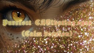 👑🥀 Purrfect CATivating eyes calm version [upl. by Ahsekad624]