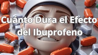 Cuánto Dura el Efecto del Ibuprofeno Tiempo de Alivio y Duración [upl. by Zoba6]