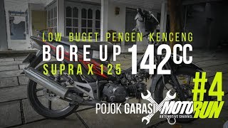 POJOK GARASI 4  Modif Murah Pengen Kencang Boreup Supra X 125 142cc  MOTORUN [upl. by Satterlee468]