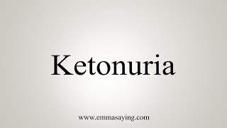 How To Say Ketonuria [upl. by Dinnie]