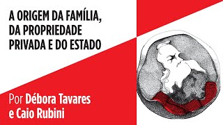 A FAMÍLIA A PROPRIEDADE PRIVADA E O ESTADO  Débora Tavares e Caio Rubini  Coleção MarxEngels 4 [upl. by On]