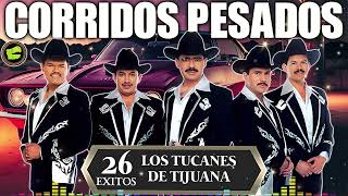 Los Tucanes de Tijuana 🔶Lo Mejor de los Corridos Bravos 💥 26 Éxitos Corridos Pesados Mix🎀🎀 [upl. by Nna498]