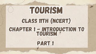 Class 11 Tourism  Chapter 1  Introduction to Tourism  Part 1 [upl. by Haldeman685]