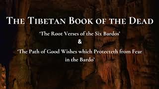 The Tibetan Book of the Dead  ‘The Root Verses of the Six Bardos amp The Path of Good Wishes [upl. by Yelserp336]