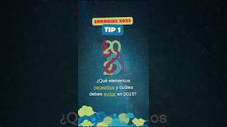 Energías 2025  Tip 1 ¿Cuáles son los elementos que necesitas atraer y cuáles evitar en 2025 [upl. by Sprage]