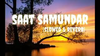 Saat Samundar Slow amp Rever new version lofi [upl. by Repmek720]