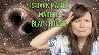 Is dark matter made of black holes [upl. by Einneb401]