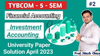 2 INVESTMENT ACCOUNTING  TYBCOM 5 SEM  FINANCIAL ACCOUNT  April 2024 PAPER SOLUTION 2023 [upl. by Annahael]