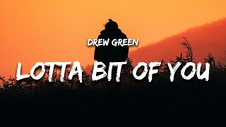 Drew Green  Lotta Bit of You Lyrics [upl. by Sera]