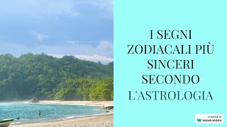 I segni zodiacali più sinceri secondo lastrologia [upl. by Elletsyrk]