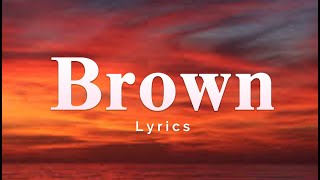 Brown Lyrics [upl. by Hardi]