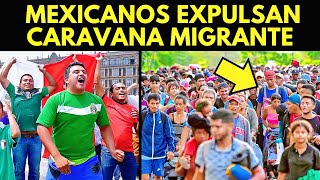 ¡FUERA DE NUESTRO PAÍS MEXICANOS EXPULSAN CARAVANA MIGRANTE [upl. by Ludlew]