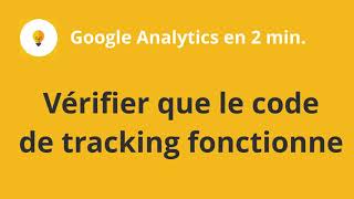 Verifier que le code de tracking fonctionne  Google Analytics en 2 minutes [upl. by Ahsinyd]