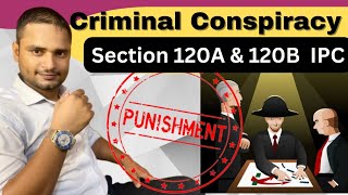 Criminal Conspiracy  Punishment for Criminal Conspiracy  Section 120A amp 120B IPC [upl. by Aicssej762]