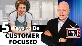 Five Ways to Create a Customer Focused Mindset [upl. by Nosniv482]