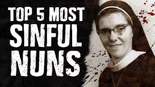 Top 5 Most SINFUL Nuns [upl. by Ahsekar]