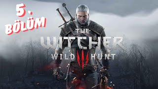 THE WITCHER 3 WILD HUNT BÖLÜM 5 TÜRKÇE OYNANIŞ [upl. by Janka12]