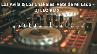 Los Avila amp Los Chakales  Vete de Mi Lado DJ LEO RMX 24 [upl. by Hanikas]