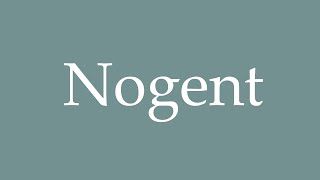 How to Pronounce Nogent Correctly in French [upl. by Einram583]