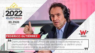 Federico Gutiérrez “Demuestren la voluntad de paz y nos sentamos a definir la paz en Colombia” [upl. by Ahoufe826]