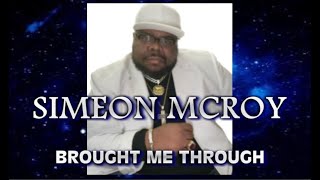 BROUGHT ME THROUGH  SIMEON MCROY [upl. by Desi]