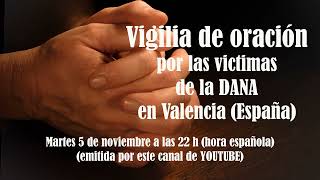 Invitación a la Vigilia de oración por las victimas de la DANA en Valencia España [upl. by Ateikan]