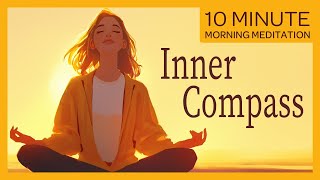 Inner Compass Aligning with Your True Intentions  10Minute Morning Guided Meditation [upl. by Adena]