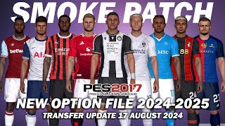 PES 2017 NEW SMOKE PATCH OPTION FILE 20242025  TRANSFER UPDATE 17 AUGUST 2024 [upl. by Avruch]