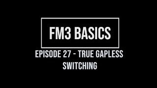 FM3 Basics Episode 27  True Gapless Switching [upl. by Jilleen]