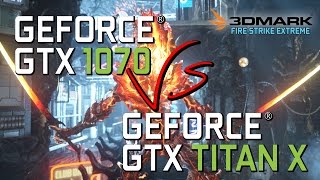 GEFORCE GTX 1070 vs TITAN X  3DMARK Fire Strike Extreme Benchmark 1440p 60fps [upl. by Lamhaj]