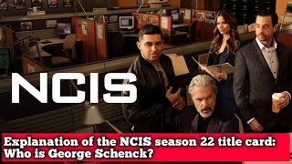 Explanation of the NCIS season 22 title card Who is George Schenck [upl. by Anai750]