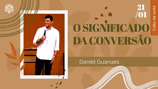 O significado da conversão  Culto da Noite  Daniel Guanaes  21012024 [upl. by Josefa759]