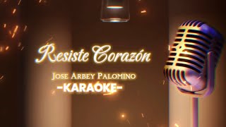 Resiste Corazon Karaoke  Jose Arbey Palomino [upl. by Singband]