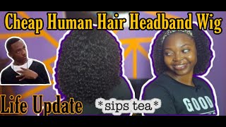 CHEAP HUMAN HAIR HEADBAND WIG REVIEW  LIFE UPDATE [upl. by Ricardama748]