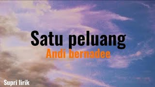 Satu peluang  Andi bernadee  Lirik [upl. by Esele899]