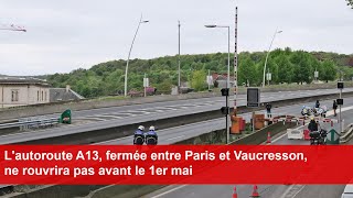 Lautoroute A13 fermée entre Paris et Vaucresson ne rouvrira pas avant le 1er mai [upl. by Shayne]