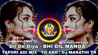 Dil De Diya  BHI DIL MANGA  TAPORI ADI MIX YD AND  DJ MARATHI TR anubestfriend whatsapplove [upl. by Downall]