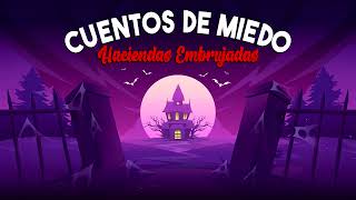 CUENTOS DE MIEDO SOBRE HACIENDAS EMBRUJADAS  Cuentos Auténticos [upl. by Alehtse443]