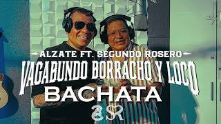 ALZATE X SEGUNDO ROSERO  VAGABUNDO BORRACHO Y LOCO BACHATA la versión romántica [upl. by Rahmann]