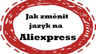 05  Jak změnit jazyk čeština na Aliexpress  wwwCeskyAlicz ★★★★★ [upl. by Nitfa169]