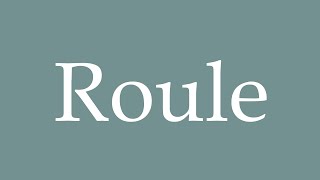 How to Pronounce Roule Roll Correctly in French [upl. by Aneleairam]