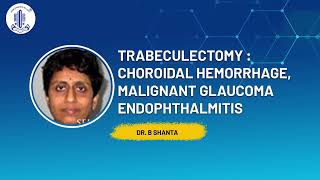 Trabeculectomy Choroidal Hemorrhage Malignant Glaucoma Endophthalmitis  Dr B Shanta [upl. by Adiv]