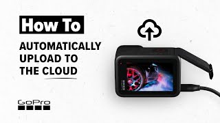 GoPro How to Automatically Upload Your Footage to the Cloud [upl. by Elberta]