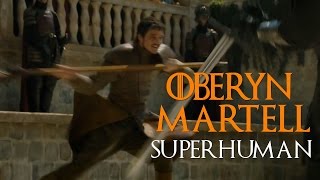 Oberyn Martell II Superhuman [upl. by Ellehcam]